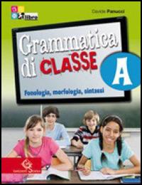 Grammatica di classe. Con CD-ROM. Vol. 1: Fonologia, morfologia, sintassi. - Davide Panucci - Libro Garzanti Scuola 2011 | Libraccio.it
