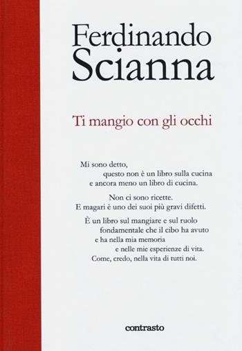 Ti mangio con gli occhi. Ediz. illustrata - Ferdinando Scianna - Libro Contrasto 2013, In parole | Libraccio.it