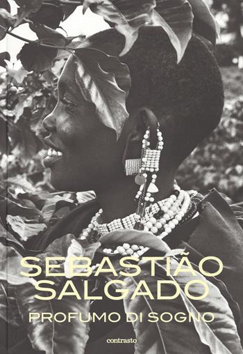 Profumo di sogno - Sebastião Salgado - Libro Contrasto 2015 | Libraccio.it