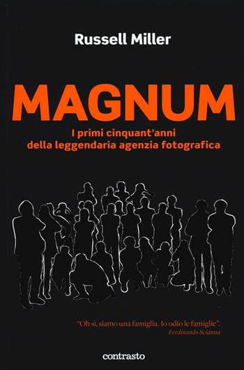 Magnum. I primi cinquant'anni della leggendaria agenzia fotografica. Ediz. illustrata - Russell Miller - Libro Contrasto 2016 | Libraccio.it