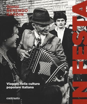 In festa. Viaggio nella cultura popolare italiana - Gianni Berengo Gardin - Libro Contrasto 2017 | Libraccio.it