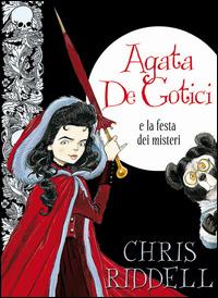 Agata de Gotici e la festa dei misteri. Ediz. illustrata - Chris Riddell - Libro Il Castoro 2015, Il Castoro bambini | Libraccio.it