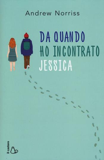 Da quando ho incontrato Jessica - Andrew Norriss - Libro Il Castoro 2016, Il Castoro bambini | Libraccio.it