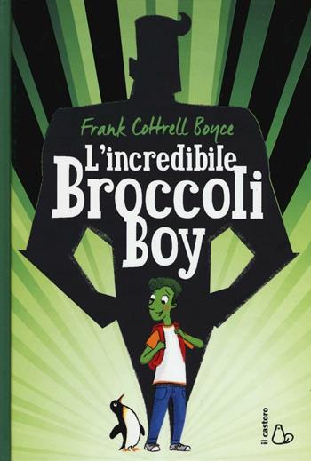 L'incredibile Broccoli Boy - Frank Cottrell Boyce - Libro Il Castoro 2017, Il Castoro bambini | Libraccio.it