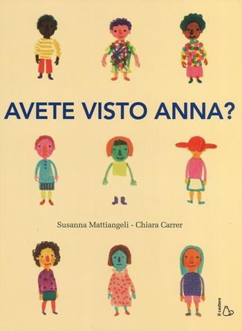 Avete visto Anna? Ediz. a colori - Susanna Mattiangeli, Chiara Carrer - Libro Il Castoro 2017, Il Castoro bambini | Libraccio.it