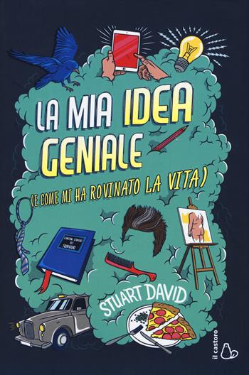 La mia idea geniale (e come mi ha rovinato la vita) - David Stuart - Libro Il Castoro 2018, Il Castoro bambini | Libraccio.it