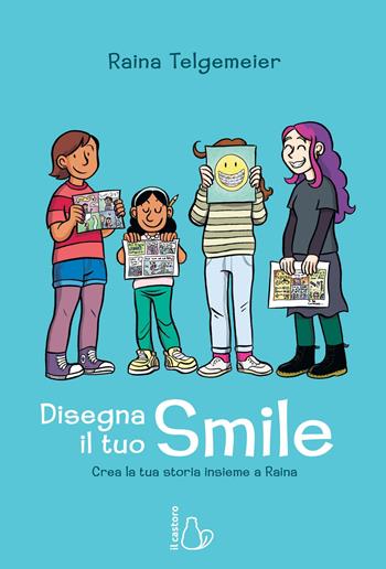 Disegna il tuo Smile. Crea la tua storia insieme a Raina - Raina Telgemeier - Libro Il Castoro 2019, Il Castoro bambini | Libraccio.it