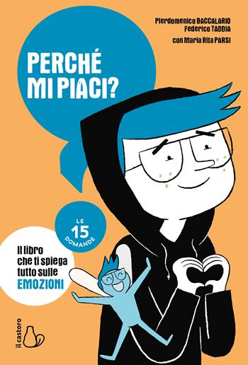 Perché mi piaci? Le 15 domande - Pierdomenico Baccalario, Federico Taddia, Maria Rita Parsi - Libro Il Castoro 2022 | Libraccio.it