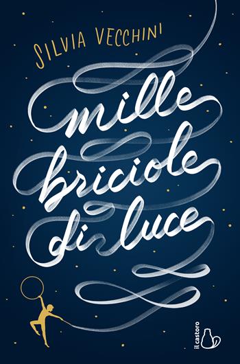 Mille briciole di luce - Silvia Vecchini - Libro Il Castoro 2023, Il Castoro bambini | Libraccio.it