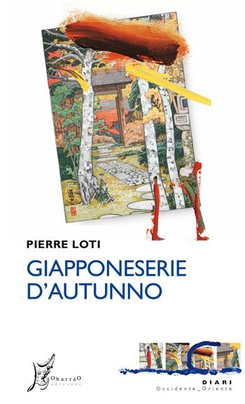 Giapponeserie d'autunno - Pierre Loti - Libro O Barra O Edizioni 2019, Occidente-Oriente. Diari | Libraccio.it