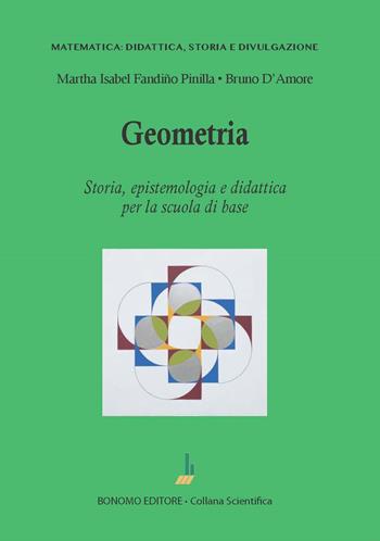 Geometria. Storia, epistemologia e didattica per la scuola di base - Bruno D'Amore - Libro Bonomo 2023, Matematica: didattica, storia e divulgazione | Libraccio.it