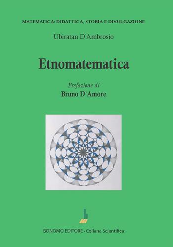 Etnomatematica - Ubiratan D'Ambrosio - Libro Bonomo 2023, Matematica: didattica, storia e divulgazione | Libraccio.it