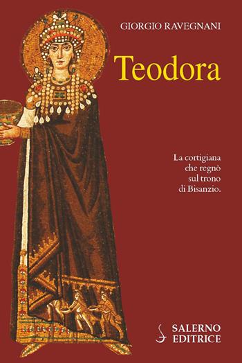 Teodora - Giorgio Ravegnani - Libro Salerno Editrice 2016, Profili | Libraccio.it