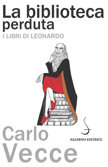 La biblioteca perduta. I libri di Leonardo - Carlo Vecce - Libro Salerno Editrice 2017, Aculei | Libraccio.it