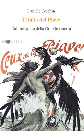 L'Italia del Piave. L'ultimo anno della Grande Guerra - Daniele Ceschin - Libro Salerno Editrice 2017, Mosaici | Libraccio.it