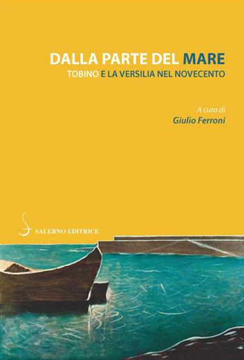 Dalla parte del mare. Tobino e la Versilia del Novecento  - Libro Salerno Editrice 2020, Piccoli saggi | Libraccio.it