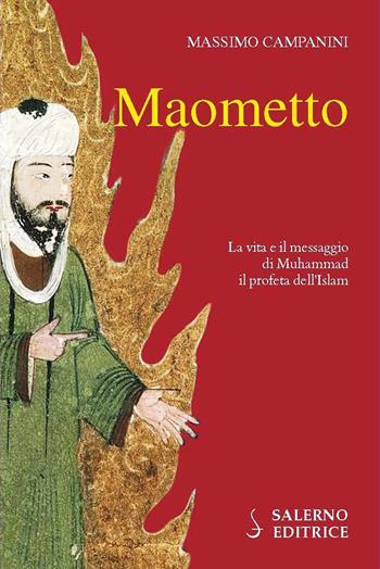Maometto. La vita e il messaggio di Muhammad il profeta dell'Islam - Massimo Campanini - Libro Salerno Editrice 2020, Profili | Libraccio.it