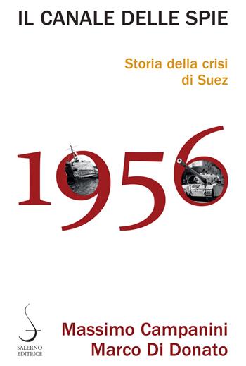 Il canale delle spie. Storia della crisi di Suez 1956 - Massimo Campanini, Marco Di Donato - Libro Salerno Editrice 2021, Aculei | Libraccio.it