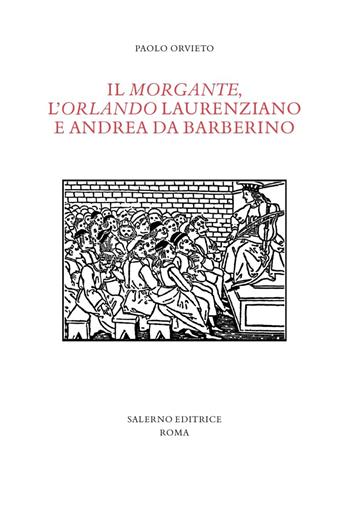 Il «Morgante», l'«Orlando» laurenziano e Andrea da Barberino - Paolo Orvieto - Libro Salerno Editrice 2022, Studi e saggi | Libraccio.it