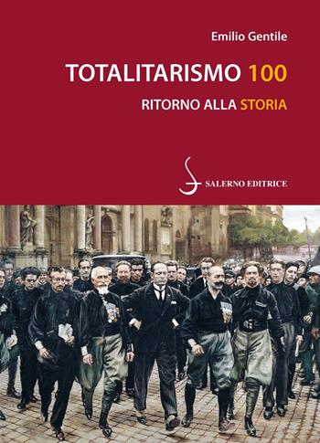 Totalitarismo 100. Ritorno alla storia - Emilio Gentile - Libro Salerno Editrice 2023, Piccoli saggi | Libraccio.it