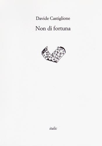 Non di fortuna - Davide Castiglione - Libro Italic 2017, Rive | Libraccio.it