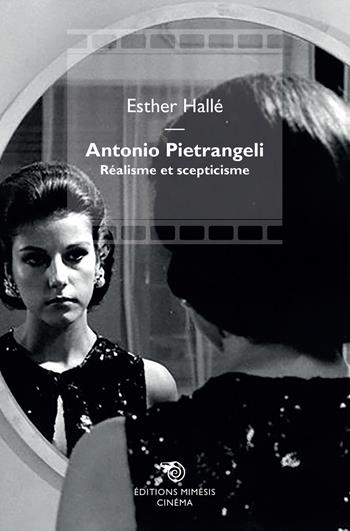 Antonio Pietrangeli. Réalisme et scepticisme - Esther Hallé - Libro Éditions Mimésis 2022, Cinéma | Libraccio.it