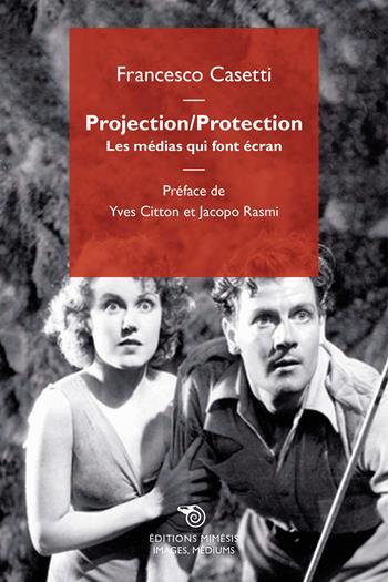 Projection-Protection. Les médias qui font écran - Francesco Casetti - Libro Éditions Mimésis 2024, Images, médiums | Libraccio.it