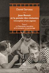 Jean Renoir et la pensée des cinéastes. L'exception d'une sagesse. Vol. 2: Le Malentendu naturaliste et la conception du personnage