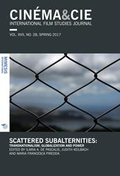 Cinéma & Cie. International film studies journal (2017). Vol. 28: Scattered subalternities: transnationalism, globalization and power (Spring).