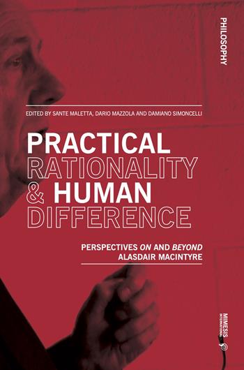 Practical rationality & human difference. Perspectives on and beyond Alasdair MacIntyre  - Libro Mimesis International 2022, Philosophy | Libraccio.it