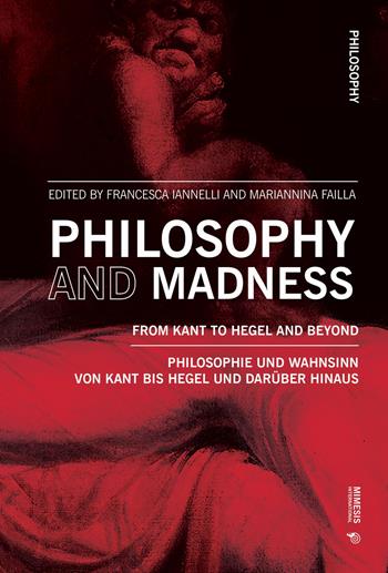Philosophy and madness. From Kant to Hegel and beyond - Mariannina Failla - Libro Mimesis International 2024, Philosophy | Libraccio.it