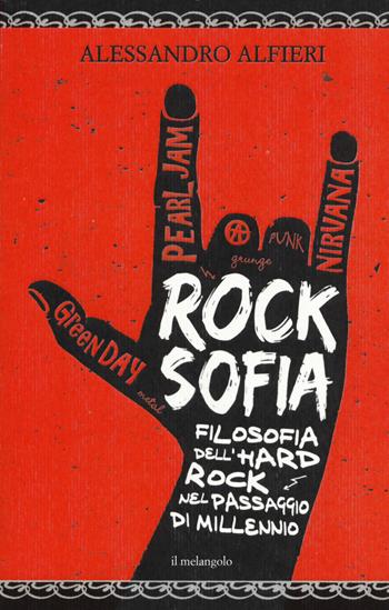 Rocksofia. Filosofia dell'hard rock nel passaggio di millennio - Alessandro Alfieri - Libro Il Nuovo Melangolo 2019, Nugae | Libraccio.it