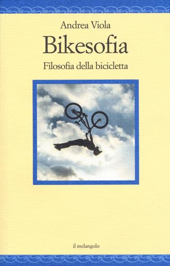 Bikesofia. Filosofia della bicicletta - Andrea Viola - Libro Il Nuovo Melangolo 2019, Nugae | Libraccio.it
