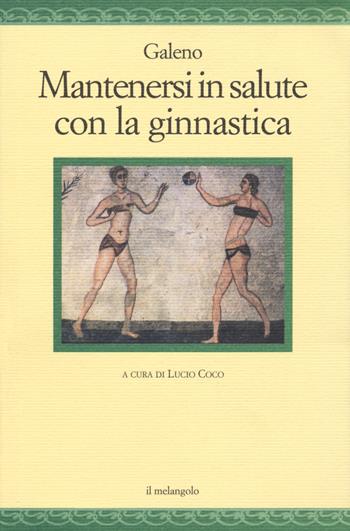 Mantenersi in salute con la ginnastica - Claudio Galeno - Libro Il Nuovo Melangolo 2020, Nugae | Libraccio.it