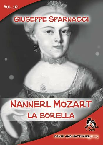Nannerl Mozart, la sorella - Giuseppe Sparnacci - Libro David and Matthaus 2016, I gufi | Libraccio.it
