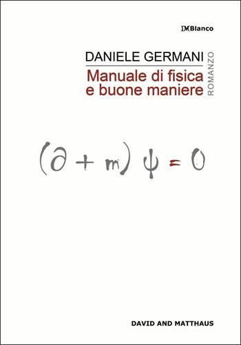Manuale di fisica e buone maniere - Daniele Germani - Libro David and Matthaus 2016, DMBlanco | Libraccio.it