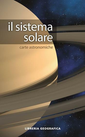 Il sistema solare. Carta astronomica  - Libro Libreria Geografica 2016, Carte astronomiche | Libraccio.it