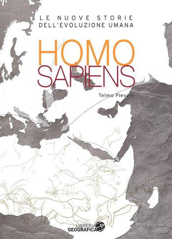 Homo sapiens. Le nuove storie dell'evoluzione umana. Ediz. illustrata - Telmo Pievani - Libro Libreria Geografica 2016 | Libraccio.it
