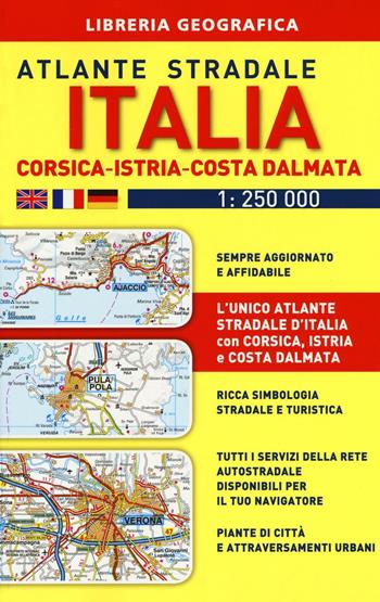 Atlante stradale Italia. Con Corsica-Istria-Dalmazia 1:250.000  - Libro Libreria Geografica 2017, Atlanti stradali d'Italia | Libraccio.it