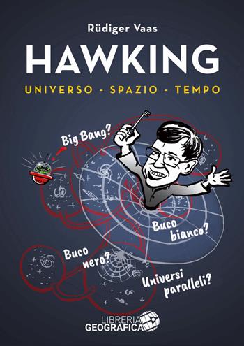 Hawking per tutti. Universo, spazio, tempo - Rüdiger Vaas - Libro Libreria Geografica 2017 | Libraccio.it