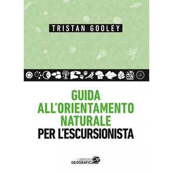 Guida all'orientamento naturale per l'escursionista - Tristan Gooley - Libro Libreria Geografica 2019 | Libraccio.it