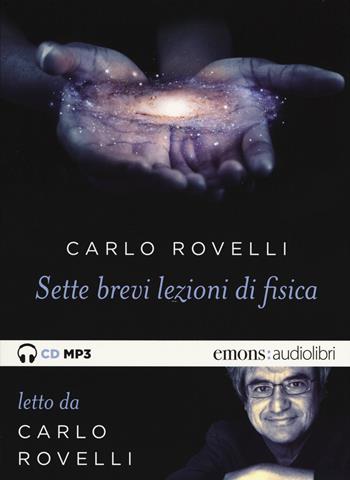 Sette brevi lezioni di fisica. Letto da Carlo Rovelli. Audiolibro. CD Audio formato MP3 - Carlo Rovelli - Libro Emons Edizioni 2015, Saggi | Libraccio.it