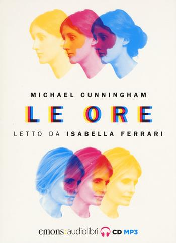 Le ore. Audiolibro. Letto da Isabella Ferrari - Michael Cunningham - Libro Emons Edizioni 2017, Bestsellers | Libraccio.it