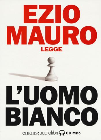 L' uomo bianco letto da Ezio Mauro. Audiolibro. CD Audio formato MP3 - Ezio Mauro - Libro Emons Edizioni 2019, Saggi | Libraccio.it