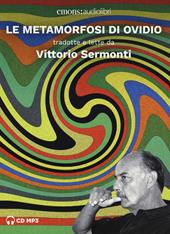 Le metamorfosi di Ovidio tradotte e lette da Vittorio Sermonti. Audiolibro. 2 CD Audio formato MP3