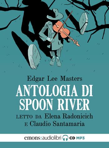 Antologia di Spoon River letto da Claudio Santamaria, Elena Radonicich - Edgar Lee Masters - Libro Emons Edizioni 2023, Classici | Libraccio.it