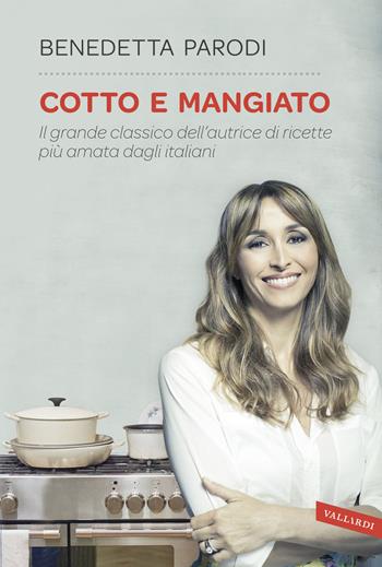 Cotto e mangiato - Benedetta Parodi - Libro Vallardi A. 2016 | Libraccio.it