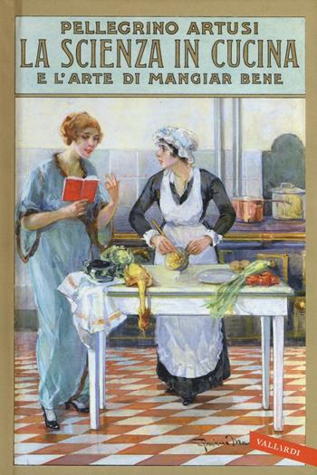 La scienza in cucina e l'arte di mangiar bene - Pellegrino Artusi - Libro Vallardi A. 2016 | Libraccio.it