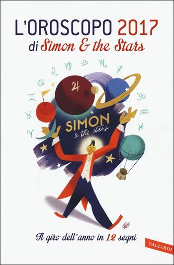L' oroscopo 2017. Il giro dell'anno in 12 segni. Ediz. illustrata - Simon & the Stars - Libro Vallardi A. 2016 | Libraccio.it