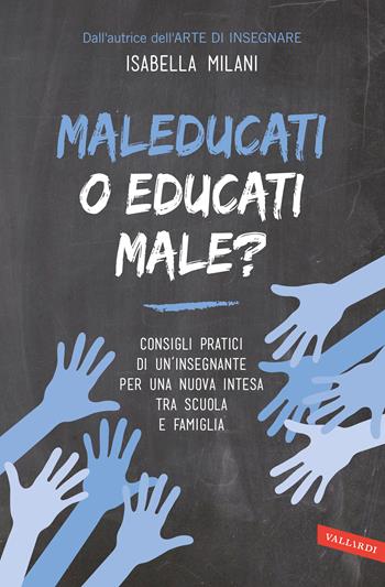 Maleducati o educati male? - Isabella Milani - Libro Vallardi A. 2017 | Libraccio.it
